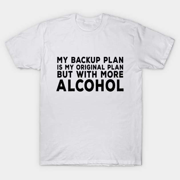 Alcohol Plan T-Shirt by DeesDeesigns